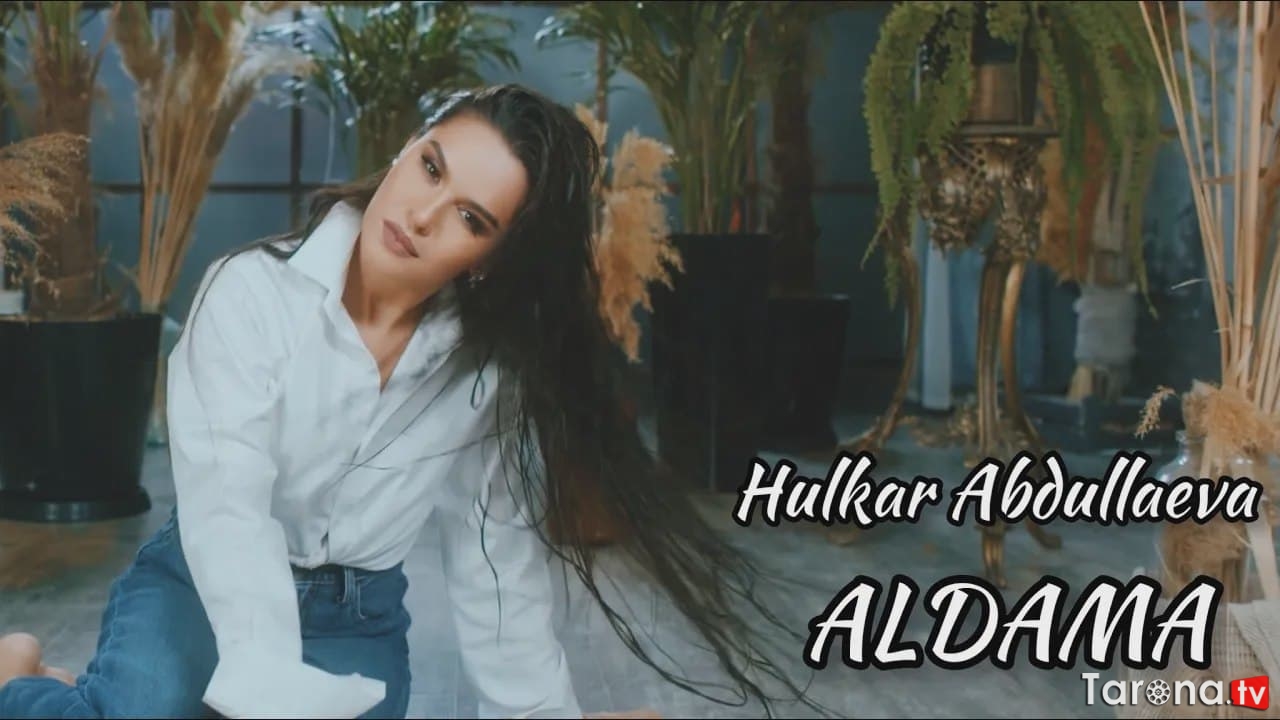 Hulkar Abdullayeva - Aldama (Video clip)