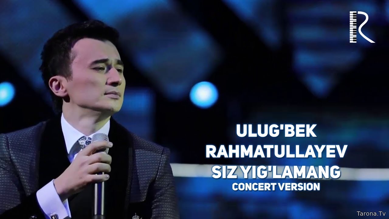 Ulug'bek Rahmatullayev - Siz yig'lamang (concert version)